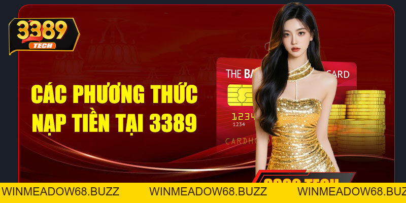 Nạp tiền 3389 - Nhanh chóng, an toàn | Cơ hội nhận ưu đãi khủng
