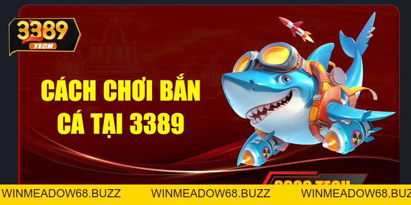 Bắn cá 3389 – Trải nghiệm giải trí đổi thưởng đỉnh cao không thể bỏ lỡ
