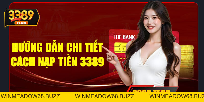 Nạp tiền 3389 - Nhanh chóng, an toàn | Cơ hội nhận ưu đãi khủng