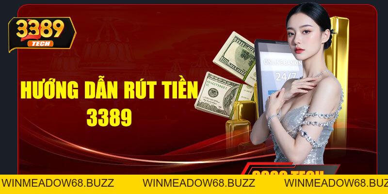 Rút tiền 3389 nhanh chóng – Hướng dẫn chi tiết cho người chơi mới