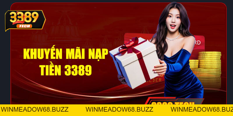 Nạp tiền 3389 - Nhanh chóng, an toàn | Cơ hội nhận ưu đãi khủng